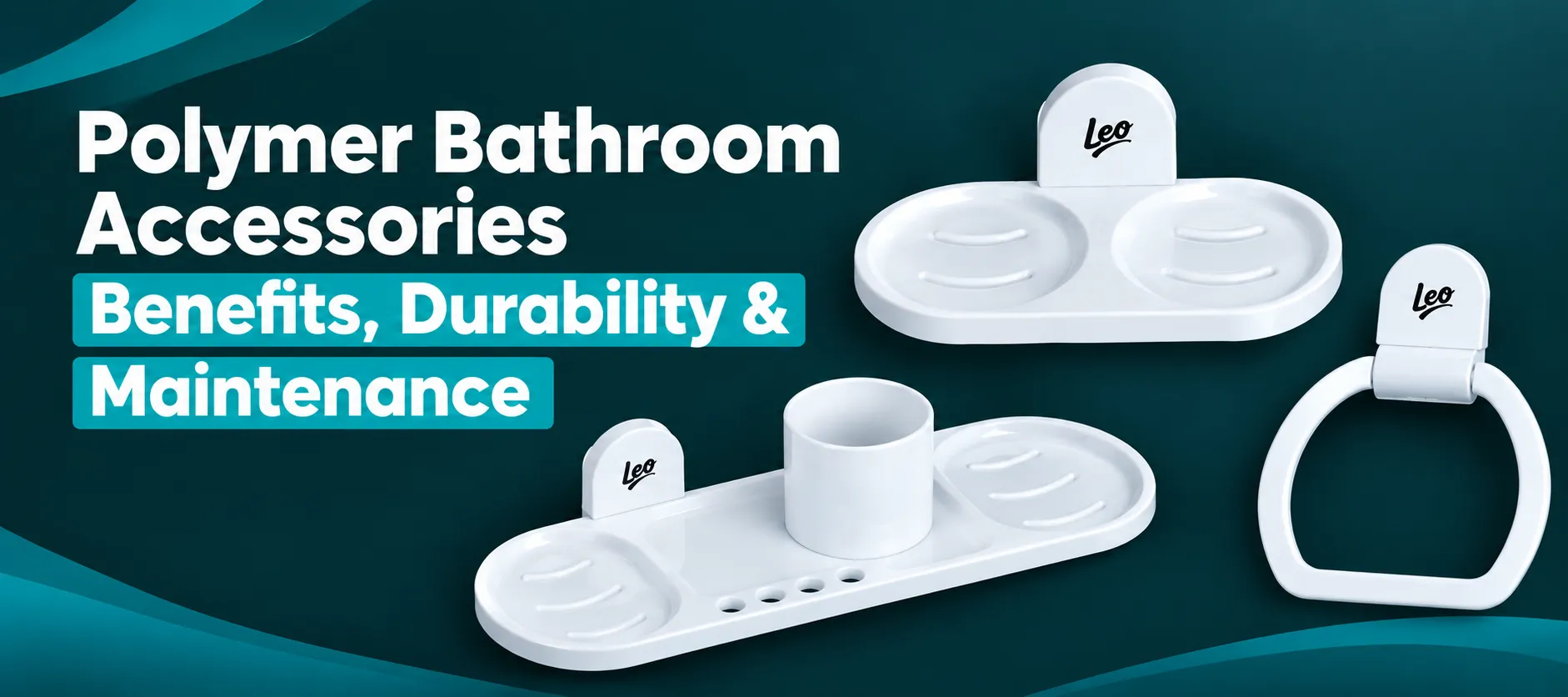 Polymer Bathroom Accessories: Benefits, Durability & Maintenance