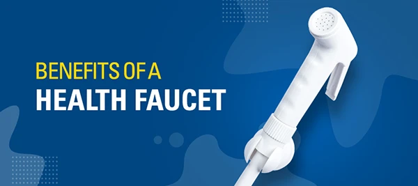 Benefits of a Health Faucet